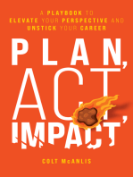 Plan, Act, Impact: A Playbook to Elevate Your Perspective and Unstick Your Career