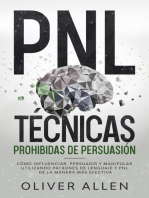 PNL Técnicas prohibidas de Persuasión: Cómo influenciar, persuadir y manipular utilizando patrones de lenguaje y PNL de la manera más efectiva