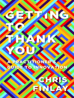 Getting to Thank You: A Practitioner's Guide to Innovation