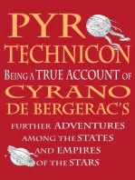 Pyrotechnicon: Being a TRUE ACCOUNT of Cyrano de Bergerac's FURTHER ADVENTURES among the STATES and EMPIRES of the STARS