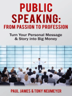 Public Speaking - From Passion to Profession: Turn Your Personal Message & Story into Big Money