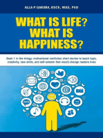 WHAT IS LIFE? WHAT IS HAPPINESS?: Book 1 in the trilogy: motivational nonfiction short stories to teach logic, creativity, new skills, and self-esteem that would change readers lives