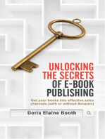 Unlocking the Secrets of E-Book Publishing: Get your books into effective sales channels (with or without Amazon)
