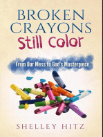 Broken Crayons Still Color: From Our Mess to God's Masterpiece