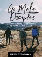 Go Make Disciples: Embrace Jesus' Last Words As Your Main Calling