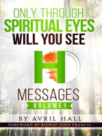 Only Through Spiritual Eyes Will You See Messages Volume 1