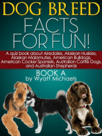 Dog Breed Facts for Fun! Book A: A quiz book about Airedales, Alaskan Huskies, Alaskan Malamutes, American Bulldogs, American Cocker Spaniels, Australian Cattle Dogs, and Australian Shepherds