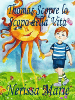 Thomas Scopre lo Scopo della Vita (Libro per Bambini sullo Scopo della Vita, fiabe per bambini, storie per bambini, favole per bambini, libri bambini, libri Illustrati, scolastici, libri per bambini): (Libro per Bambini sullo Scopo della Vita, Fiabe per Bambini, Storie per Bambini, Favole per Bambini, Libri Bambini, Libri Illustrati, Italiani)