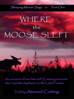 Where the Moose Slept: An account of two late-20th Century pioneers who "saw the elephant" on the last frontier