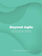 Beyond Agile: How To Run Faster, Smarter and Less Wasteful Projects