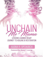 Unchain Me Mama: Lessons Learned On My Journey to Healing & Restoration