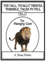 Ten Tall Totally Twisted Terrible Tales To Tell: Volume I  The Hungry Lion