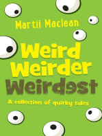 Weird Weirder Weirdest: A collection of Quirky Tales