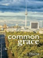 Common Grace in Kuyper, Schilder, and Calvin: Exposition, Comparison, and Evaluation