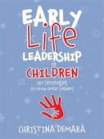 Early Life Leadership in Children: 101 Strategies to Grow Great Leaders
