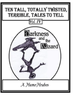 Ten Tall Totally Twisted Terrible Tales To Tell: Vol. IV  Darkness & the Wizard