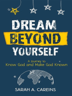Dream Beyond Yourself: A Journey to Know God and Make God Known