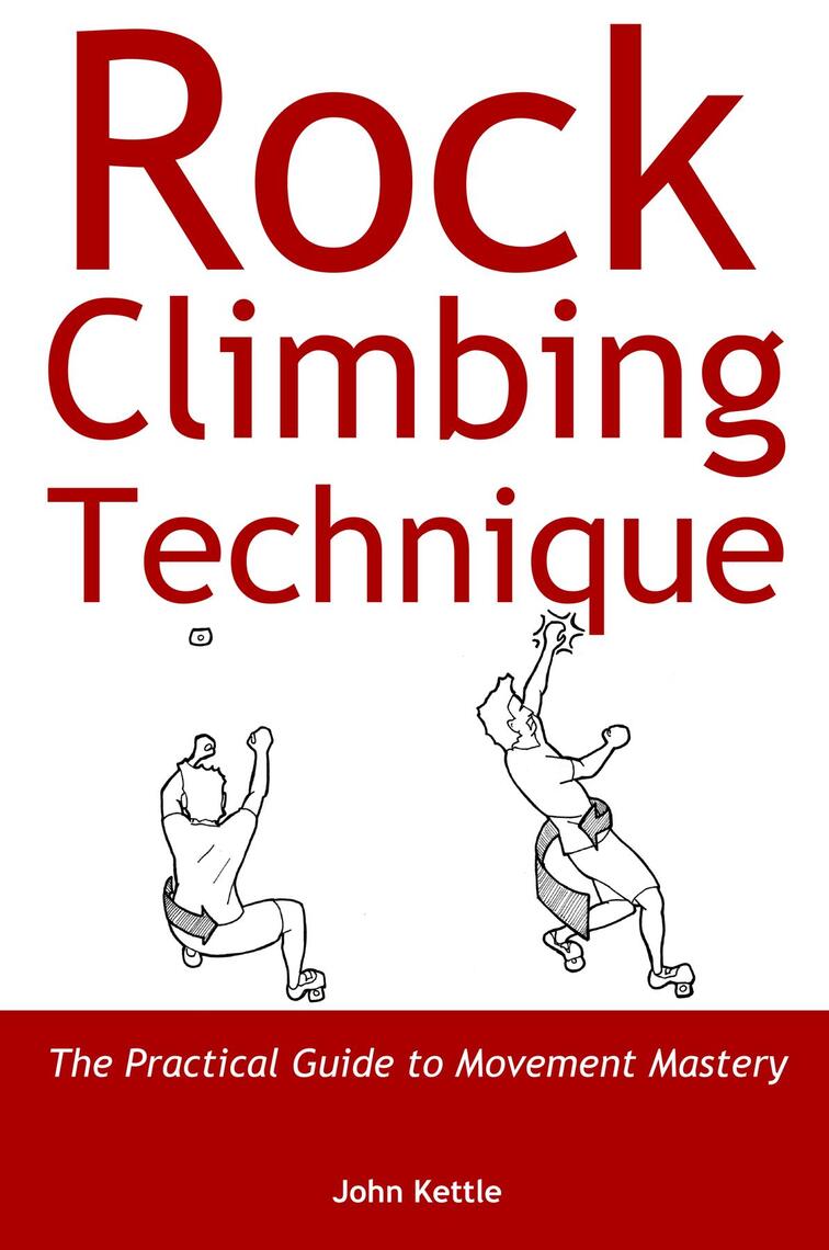 Rock Climbing Technique By John Kettle Ebook Scribd