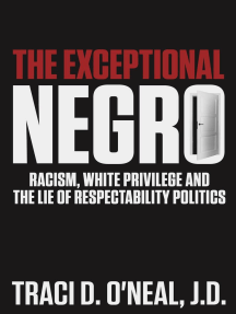 The Exceptional Negro: Racism, White Privilege and the Lie of Respectability Politics