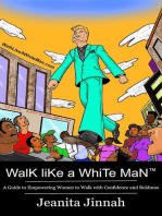 Walk Like A White Man™: A Guide to Empowering Women to Walk with Confidence and Boldness