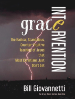 Grace Intervention: The Radical, Scandalous, Counter-Intuitive Teaching of Jesus that Most Christians Just Don't Get