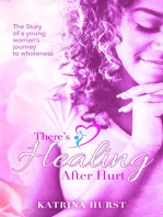 There's Healing after Hurt: The story of young woman's journey to wholeness.
