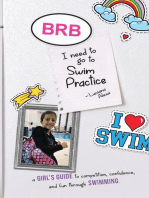 BRB, I need to Go to Swim Practice: a Girl's Guide to competetion, confidence, and fun through Swimming