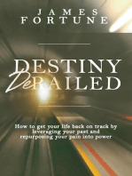 Destiny Derailed: How to Get Your Life Back on Track by Leveraging Your Past and Repurposing Your Pain into Power