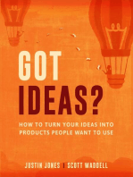 Got Ideas?: How to Turn Your Ideas into Products People Want to Use