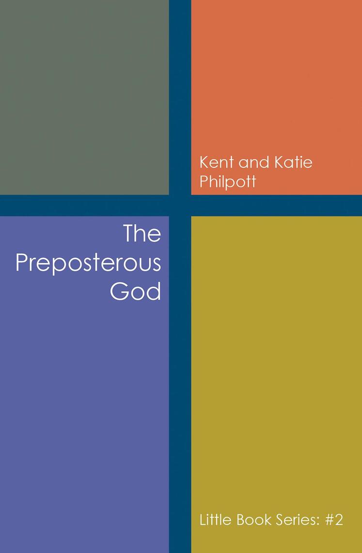 The Preposterous God: Little Book Series by Kent Philpott, Katie ...