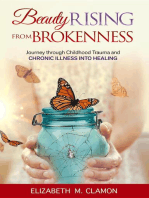 Beauty Rising from Brokenness: Journey through Childhood Trauma to Chronic Illness into Healing