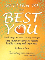 GETTING TO the BEST YOU: Small steps toward lasting changes that empower women to restore health, vitality and happiness.