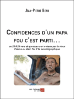 Confidences d'un papa fou c'est parti…: ou 25 8 26 vers et quelques sur le vieux par le vieux, Poème ou slam fou très autobiographique