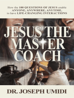 JESUS THE MASTER COACH: How the 100 Questions of Jesus enable ANYONE, ANYWHERE, ANYTIME, to have LIFE-CHANGING INTERACTIONS