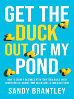 Get the Duck Out of My Pond: How to Start a Business with Your Teen, Build Their Confidence and Launch Them Successfully into Adulthood