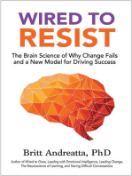 Wired to Resist: The Brain Science of Why Change Fails and a New Model for Driving Success