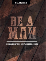 Be a Man: A Real Look at Real Issues Facing Real Men