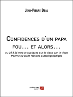 Confidences d'un papa fou… et alors…: ou 25 8 26 vers et quelques sur le vieux par le vieux, Poème ou slam fou très autobiographique