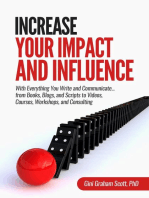 Increase Your Impact and Influence: With Everything You Write and Communicate...from Books, Blogs, and Scripts to Videos, Courses, Workshops, and Consulting