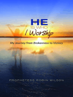 He Is Who I Worship: My Journey From Brokenness to Victory