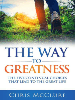 The Way To Greatness: The Five Continual Choices That Lead To The GREAT Life