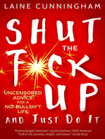Shut the F*ck Up and Just Do It: Uncensored Advice for the No-Bullsh*t Life