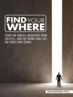 Find Your Where: Turn the Tables, Negotiate Your Success, and Do Work and Life on Your Own Terms