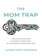 The Mom Trap: Opening the Prison Doors to Freedom and Restoration for Those Bound in Motherhood's Traps