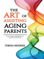 The Art of Assisting Aging Parents: Discover the Journey to Honor Your Parents, Create Treasured Memories, and Live Life to the Fullest