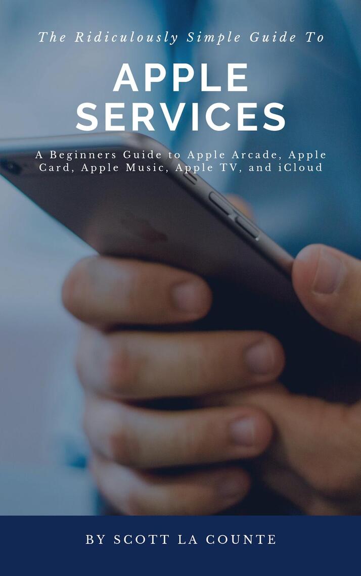 The Ridiculously Simple Guide to Apple Services by Scott La Counte ...