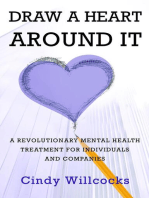 Draw A Heart Around It: A revolutionary mental health treatment for individuals and companies