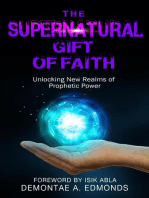 The Supernatural Gift of Faith: Unlocking a New Realm of Prophetic Power