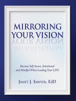 Mirroring Your Vision: Become Self-Aware, Intentional and Mindful When Leading Your LIFE