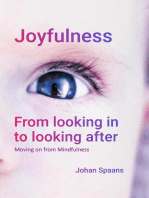 Joyfulness. From looking in to looking after: Moving on from Mindfulness